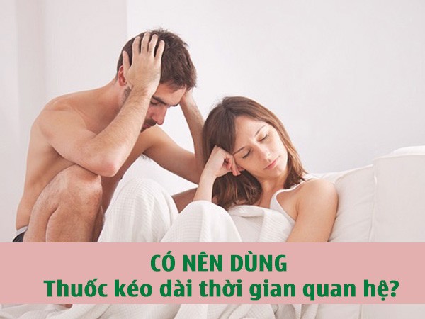Có nên dùng thuốc kéo dài thời gian quan hệ?