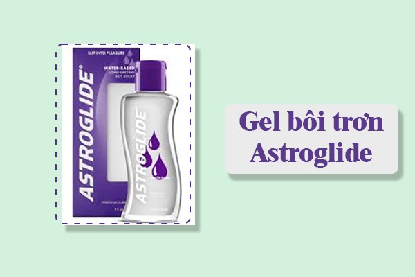 Gel bôi trơn Astroglide.