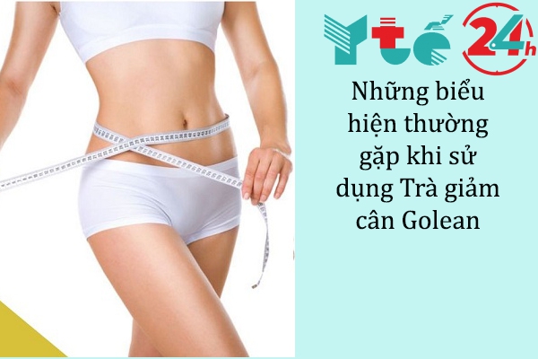 Những triệu chứng thường gặp khi sử dụng Trà giảm cân thảo dược Golean