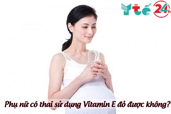 Phụ nữ có thai sử dụng Vitamin E đỏ được không?