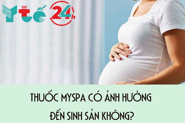 Thuốc Myspa có ảnh hưởng đến sinh sản không?
