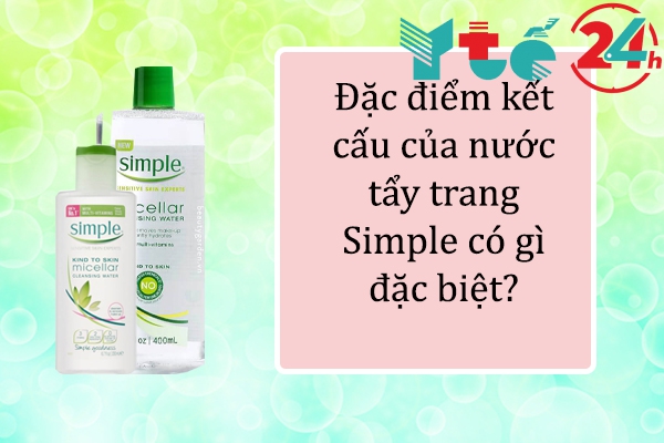 Đặc điểm kết cấu của nước tẩy trang Simple có gì đặc biệt?